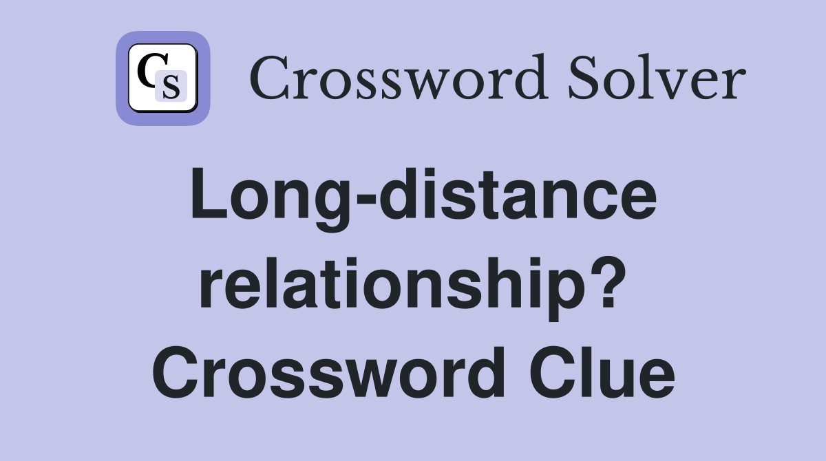 Longdistance relationship? Crossword Clue Answers Crossword Solver